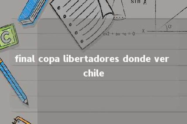 final copa libertadores donde ver chile 