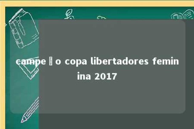 campeão copa libertadores feminina 2017 