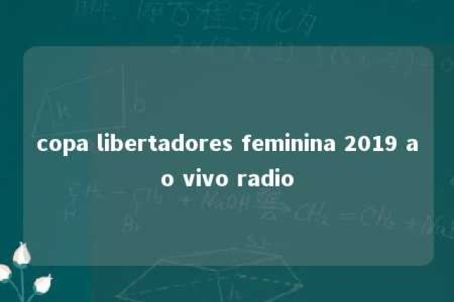 copa libertadores feminina 2019 ao vivo radio 