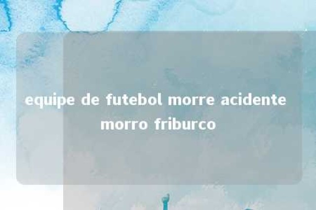 equipe de futebol morre acidente morro friburco 