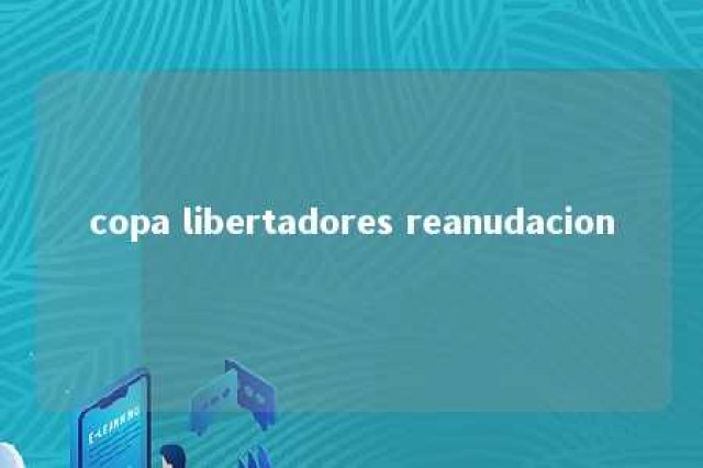 copa libertadores reanudacion 