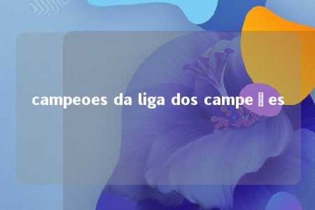 campeoes da liga dos campeões 