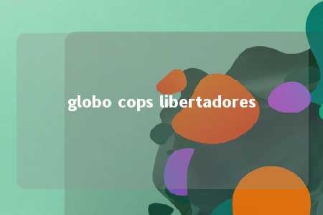 globo cops libertadores 