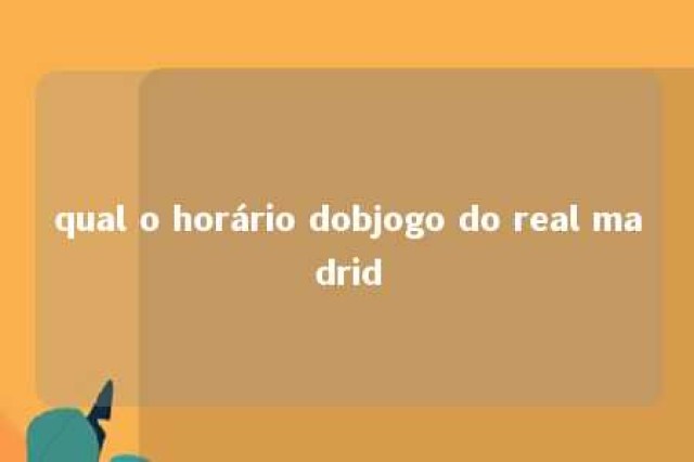 qual o horário dobjogo do real madrid 