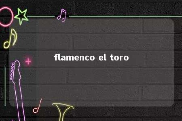 flamenco el toro 