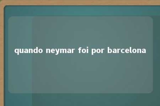 quando neymar foi por barcelona 