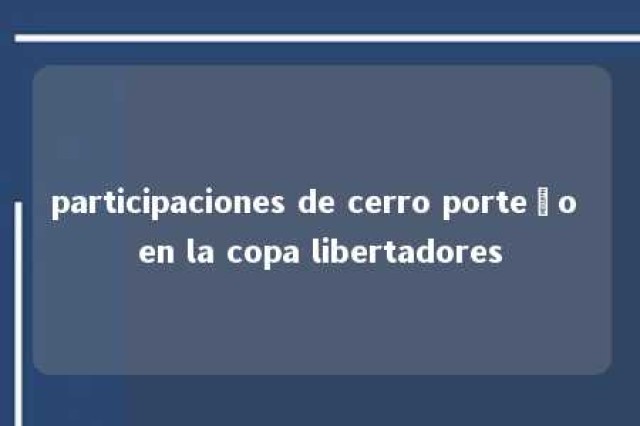 participaciones de cerro porteño en la copa libertadores 