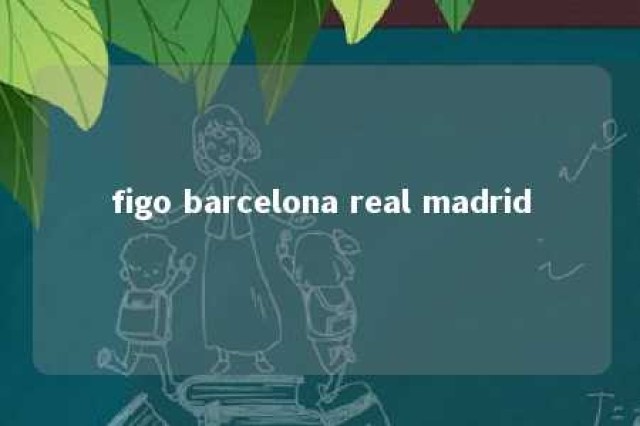 figo barcelona real madrid 