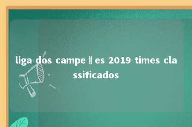 liga dos campeões 2019 times classificados 