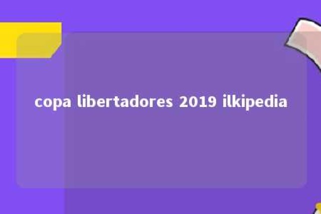 copa libertadores 2019 ilkipedia 