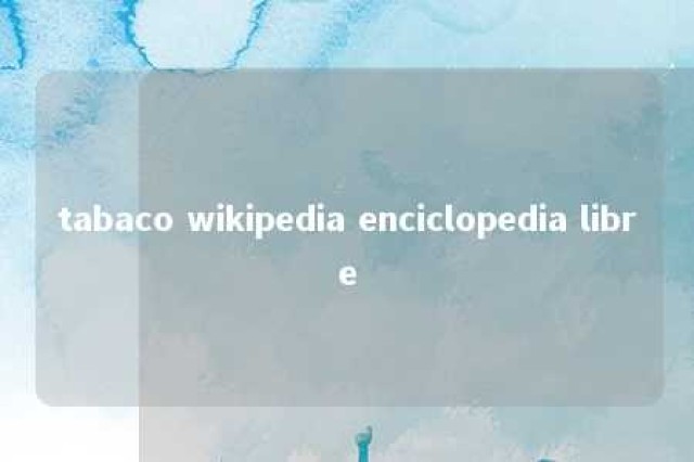 tabaco wikipedia enciclopedia libre 