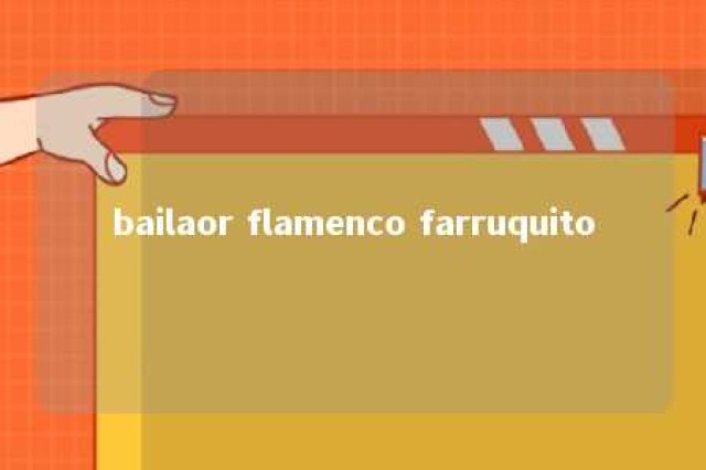 bailaor flamenco farruquito 