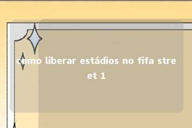 como liberar estádios no fifa street 1 