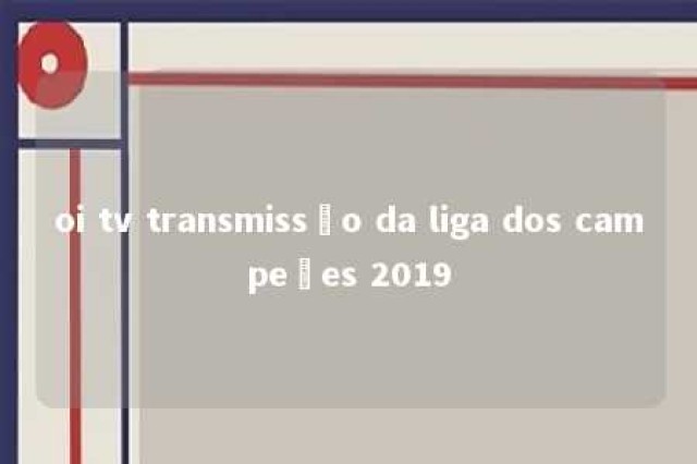 oi tv transmissão da liga dos campeões 2019 