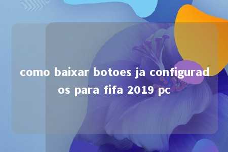 como baixar botoes ja configurados para fifa 2019 pc