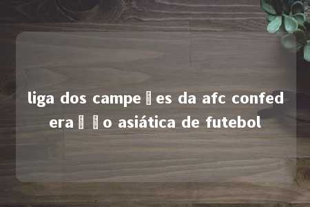 liga dos campeões da afc confederação asiática de futebol