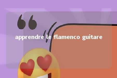 apprendre le flamenco guitare